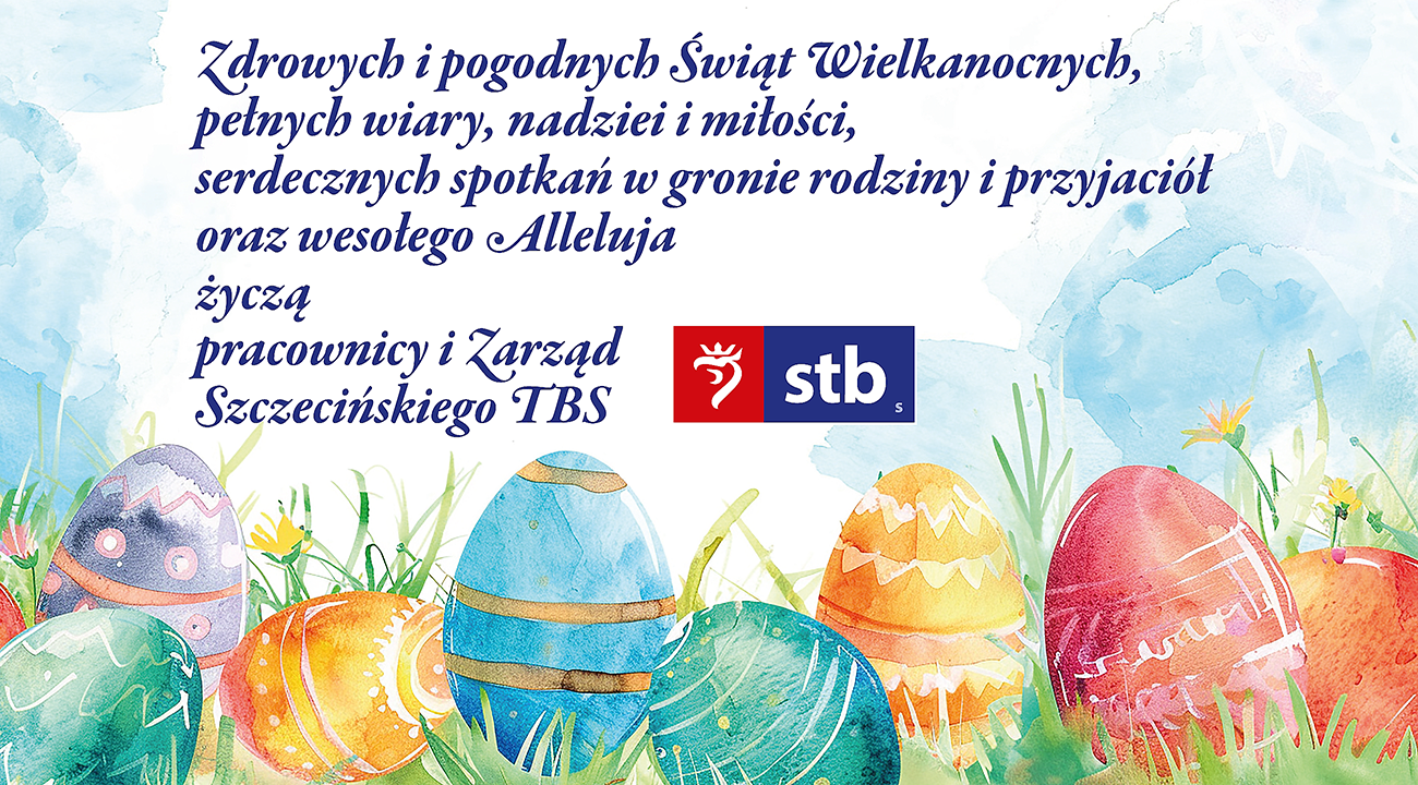 Życzenia wielkanocne o treści: Zdrowych i pogodnych Świąt Wielkanocnych pełnych wiary, nadziei i miłośc, i serdecznych spotkań w gronie rodziny i przyjaciół oraz wesołego Alleluja życzą pracownicy i Zarząd Szczecińskiego TBS
